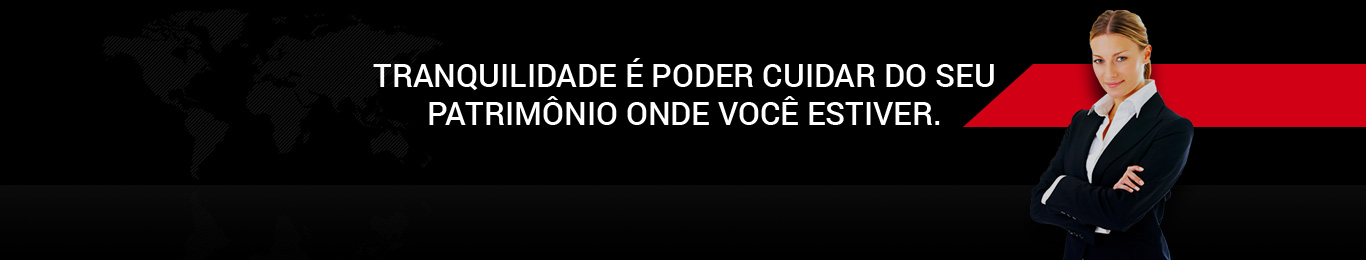 Tranquilidade é poder cuidar do seu patrimônio onde você estiver.